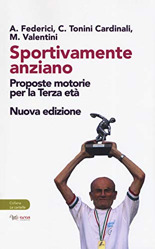 Stock image for Sportivamente anziano. Proposte motorie per la terza et for sale by Brook Bookstore