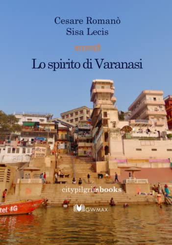 Stock image for LO SPIRITO DI VARANASI (CITYPILGRIMBOOKS) (Italian Edition) for sale by GF Books, Inc.
