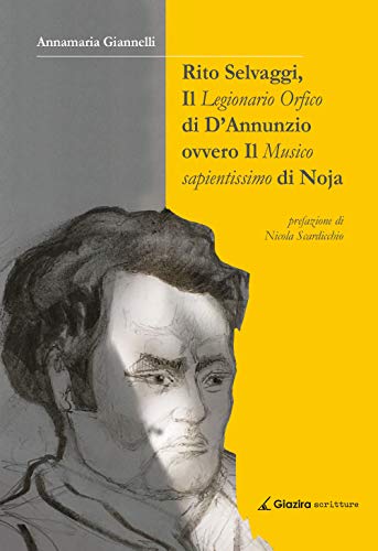 Stock image for Rito Selvaggi, il Legionario Orfico di D'Annunzio. Ovvero il Musico Sapientissimo di Noja for sale by libreriauniversitaria.it