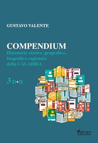 9788899971274: Compendium. Dizionario storico, geografico, biografico, ragionato della Calabria (Vol. 3)