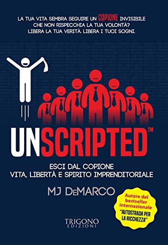 9788899994341: Unscripted. Esci dal copione. Vita, libert e spirito imprenditoriale