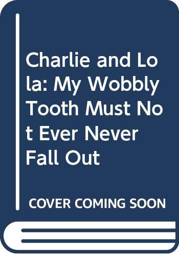9788911026692: Charlie and Lola: My Wobbly Tooth Must Not Ever Never Fall Out