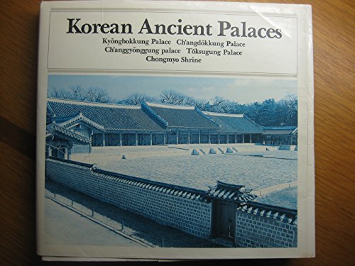 Imagen de archivo de Korean Ancient palaces: Kyongbokkung Palace, Ch'angdokkung Palace, Ch'anggyonggung Palace, Toksugung Palace, Chongmyo Palace. a la venta por Grendel Books, ABAA/ILAB