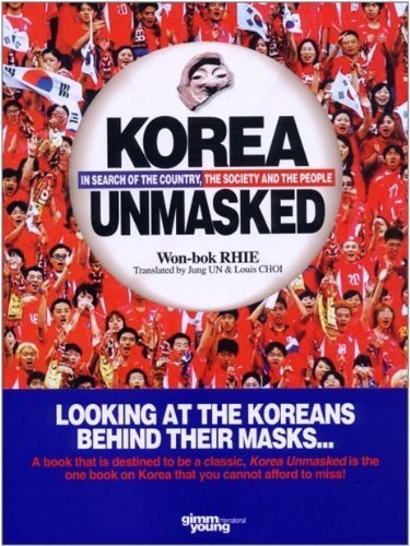 Imagen de archivo de Korea Unmasked: In Search of the Country, the Society and the People a la venta por SecondSale