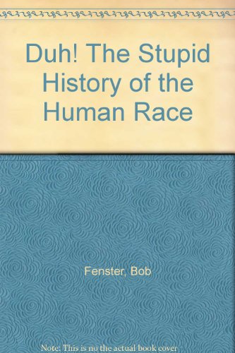 Stock image for Duh! The Stupid History of the Human Race for sale by Bingo Used Books