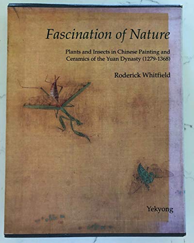 Fascination of nature: Plants and insects in Chinese painting and ceramics of the Yuan dynasty (1279-1368) (9788970840123) by Roderick Whitfield