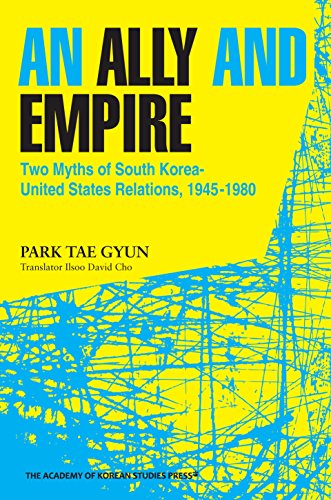 Stock image for An Ally and Empire: Two Myths of South Korea-United States Relations, 1945-1980 for sale by Ergodebooks