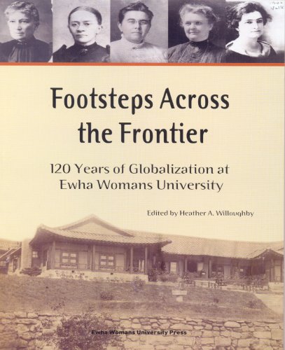 Footsteps Across the Frontier: 120 Years of Globalization at Ewha Womans University (9788973007172) by Willoughby; Heather A.