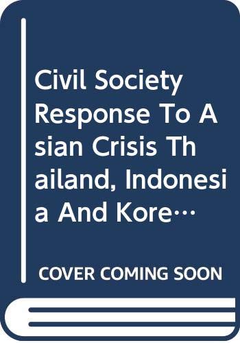 Stock image for Civil Society Response to Asian Crisis: Thailand, Indonesia and Korea for sale by Liberty Book Shop