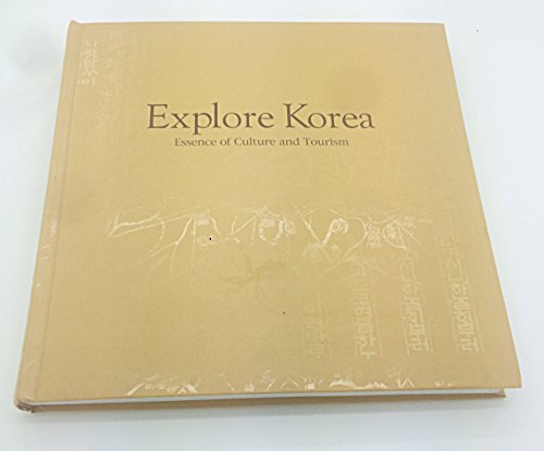 Beispielbild fr Explore Korea: Essence of Culture and Tourism zum Verkauf von Better World Books