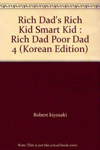 Stock image for Rich Dad's Rich Kid Smart Kid : Rich Dad Poor Dad 4 (Korean Edition) for sale by Half Price Books Inc.