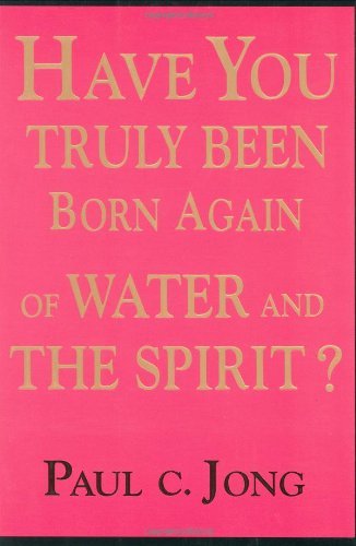 Stock image for Have You Truly Been Born Again of Water and the Spirit? for sale by SecondSale