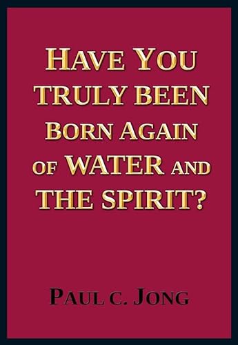 Have You Truly Been Born Again of Water and the Spirit?