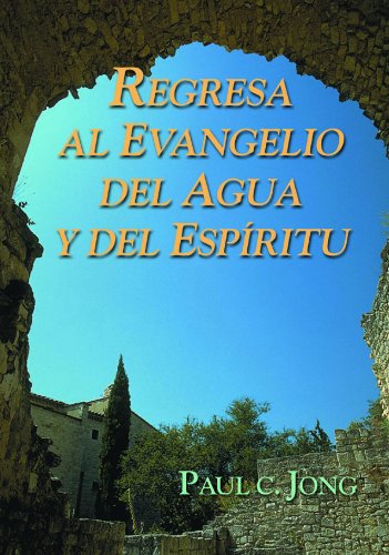 Stock image for REGRESA AL EVANGELIO DEL AGUA Y DEL ESP?RITU (Spanish Edition) for sale by SecondSale