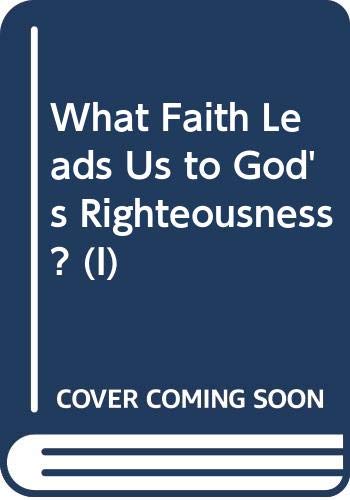 Stock image for What Faith Leads Us to God's Righteousness? (I) for sale by WorldofBooks