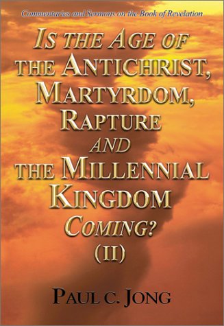 Stock image for Is the Age of the Antichrist, Martyrdom, Rapture and the Millennial Kingdom Coming? (II) for sale by SecondSale