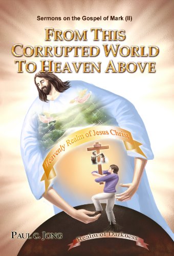 9788983144393: From this corrupted world to heaven above-Sermons on the gospel of Mark (II)