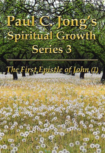Stock image for Paul C. Jong's Spiritual Growth Series 3: The First Epistle of John (I) for sale by ThriftBooks-Atlanta