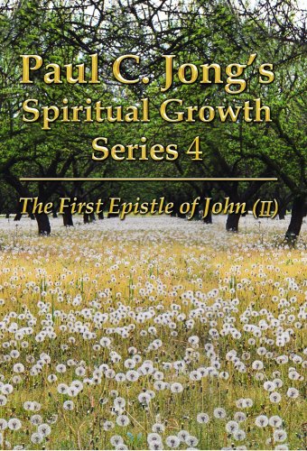 Stock image for Paul C. Jong's Spiritual Growth Series 4-The First Epistle of John (II) for sale by SecondSale