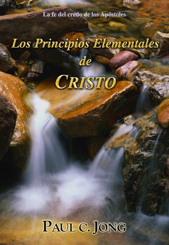 Los Principios Elementales De CRISTO : La Fe Del Credo De Los Apostoles