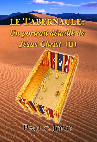 Stock image for LE TABERNACLE: Un portrait dtaill de Jsus Christ ( II ) (French Edition) for sale by GF Books, Inc.
