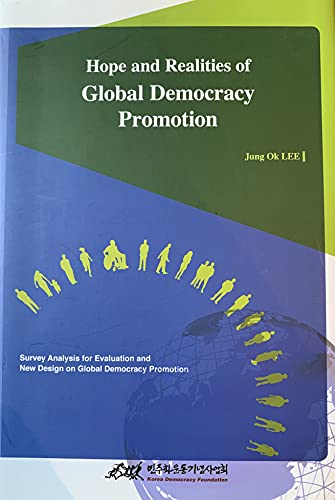 Stock image for Hope and Realities of Global Democracy Promotion: Survey Analysis for Evaluation and New Design on Global Democracy Promotion for sale by Wonder Book