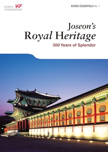 Stock image for Joseon's Royal Heritage: 500 Years of Splendor (Korea Essentials) for sale by HPB-Emerald