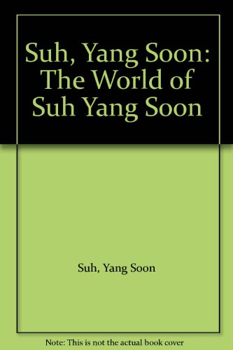 Suh, Yang Soon: The World of Suh Yang Soon