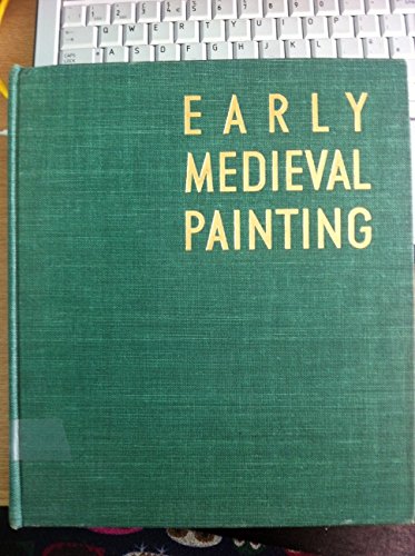 Early Medieval Painting from the Fourth to the Eleventh Century [The Great Centuries of Painting]
