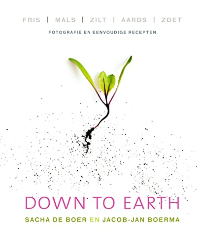 9789000332816: Down to earth: fris, mals, zilt, aards, zoet : fotografie en eenvoudige recepten