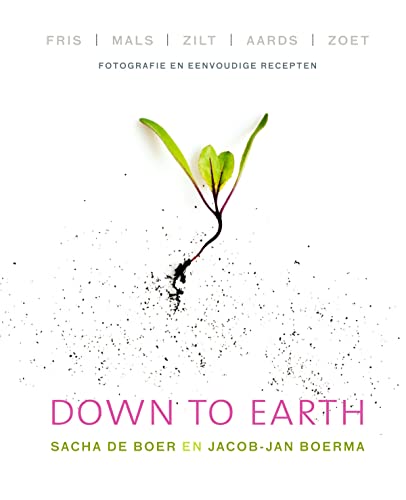 Stock image for Down to earth: fris, mals, zilt, aards, zoet : fotografie en eenvoudige recepten for sale by medimops