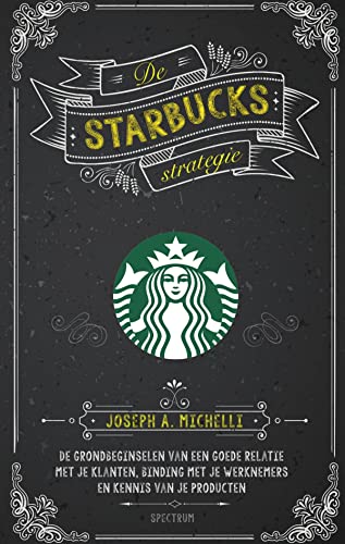 Stock image for De Starbucks strategie: de grondbeginselen van een goede relatie met je klanten, binding met je werknemers en kennis van je producten for sale by medimops