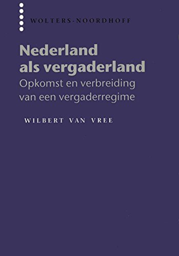 Stock image for Nederland als vergaderland: Opkomst en verbreiding van een vergaderregime for sale by Penn and Ink Used and Rare Books