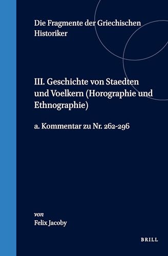 9789004011106: III. Geschichte Von Staedten Und Voelkern (Horographie Und Ethnographie), A. Kommentar Zu Nr. 262-296 (Die Fragmente Der Griechischen Historiker)