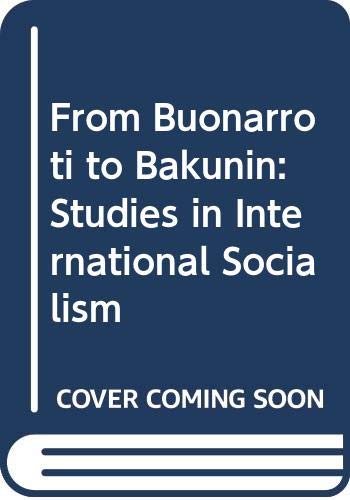 From Buonarroti to Bakunin: Studies in International Socialism (9789004012905) by Lehning, A.