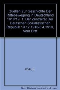 Der Zentralrat der Deutschen Sozialistischen Republik 19.12.1918-8.4.1919 : Vom ersten zum zweiten Rätekongress. - Kolb, Eberhard (bearbeitet von); unter mitwirkung von Reinhard Rürup; Zentralrat der Deutschen Sozialistischen Republik.