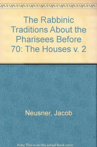 9789004026452: The Rabbinic Traditions About the Pharisees Before 70: The Houses