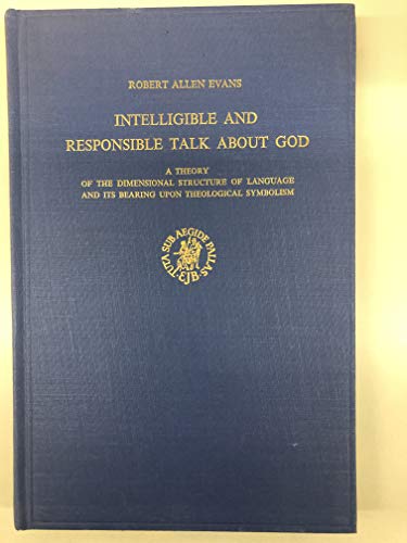 Stock image for Intelligible and Responsible Talk About God: A Theory of the Dimensional Structure of Language and Its Bearing Upon Theological Symbolism for sale by Windows Booksellers