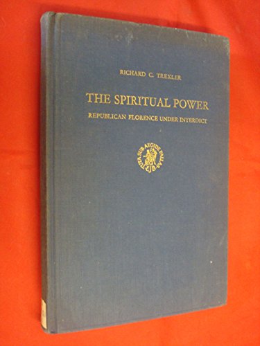 The Spiritual Power. Republican Florence under Interdict (Studies in Medieval and Reformation Tho...