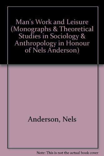 Stock image for Man's Work and Leisure [Monographs and Theoretical Studies in Sociology and Anthropology in Honour of Nels Anderson, Publication 4] for sale by Windows Booksellers