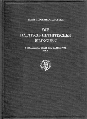 Die Hattisch-Hethitischen Bilinguen: Einleitung Texte Und Kommentar Teil 1 I. Einleitung texte und kommentar - Schuster Hans-Siegfried Schuster H -S Schuster