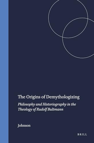 9789004039032: The Origins of Demythologizing: Philosophy and Historiography in the Theology of Rudolf Bultmann: 28 (Numen Book Series)
