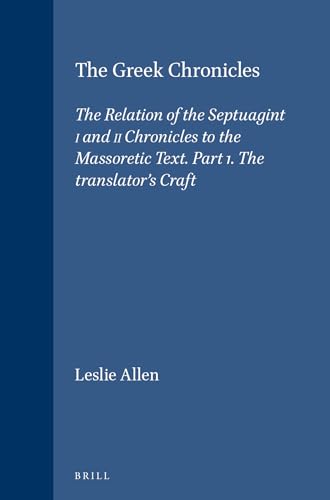 The Greek Chronicles: The Relation of the Septuagint of I and II Chronicles to the Massoretic Text