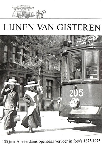 Beispielbild fr Lijnen van Gisteren. 100 jaar Amsterdams openbaar vervoer in foto's 1875-1975 zum Verkauf von Zubal-Books, Since 1961