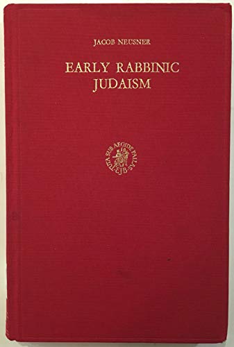 Early Rabbinic Judaism. Historical Studies in Religion, Literature and Art [Studies in Judaism in...