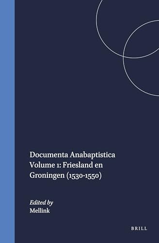 Documenta Anabaptistica Neerlandica. Volume 1: Friesland en Groningen (1530-1550) (Kerkhistorisch...