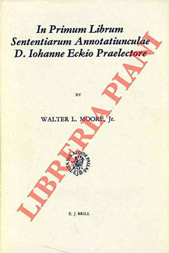 Beispielbild fr In Primum Librum Sententiarum Annotatiunculae D. Lohanne Eckio: Praelectore. Anno AB Christo NATO 1542, Per Dies Caniculares Quos Alioqui a Studiis Gr (Studies in Medieval and Reformation Traditions) zum Verkauf von Redux Books