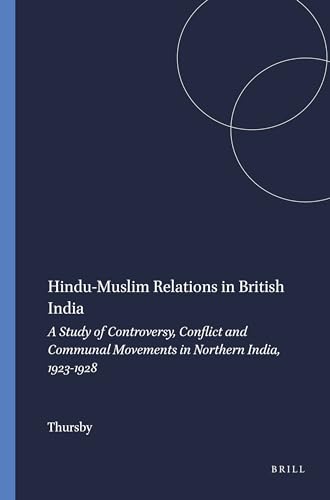 9789004043800: Hindu-Muslim Relations in British India: A Study of Controversy, Conflict and Communal Movements in Northern India, 1923-1928 (Numen Book)