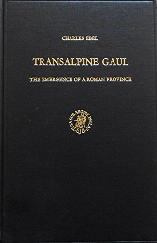 9789004043848: Transalpine Gaul: The emergence of a Roman province (Studies of the Dutch Archaeological and Historical Society)