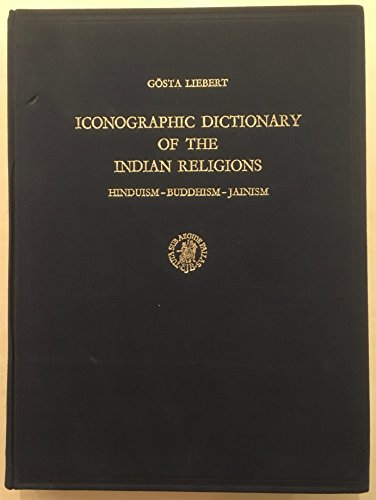 9789004045453: Iconographic dictionary of the Indian religions: Hinduism, Buddhism, Jainism (Studies in South Asian culture)